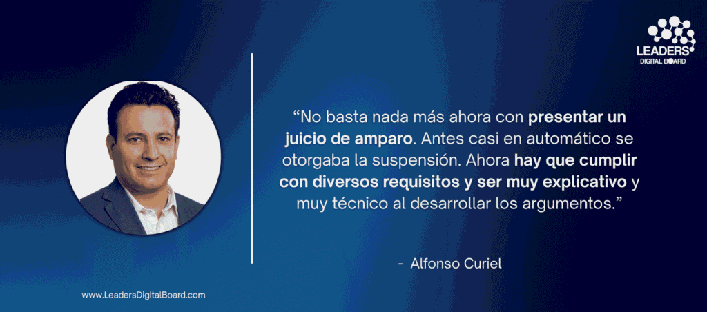 “No basta nada más ahora con presentar un juicio de amparo. Antes casi en automático se otorgaba la suspensión. Ahora hay que cumplir con diversos requisitos y ser muy explicativo y muy técnico al desarrollar los argumentos.”
